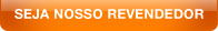 SEJA NOSSO REVENDEDOR